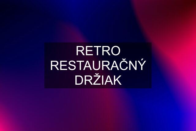 RETRO RESTAURAČNÝ DRŽIAK