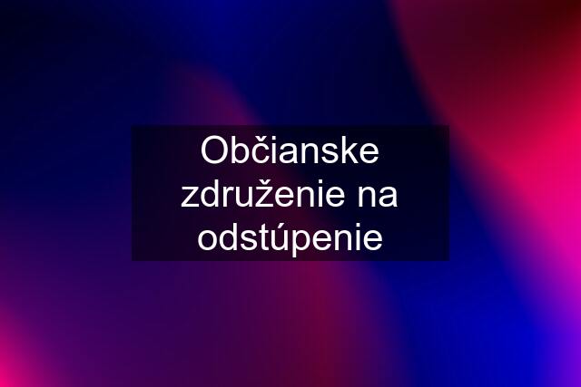 Občianske združenie na odstúpenie