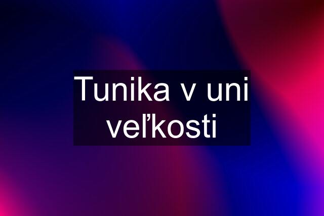 Tunika v uni veľkosti