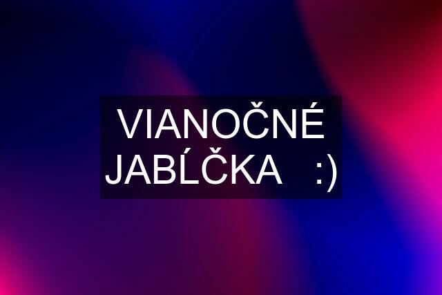 VIANOČNÉ JABĹČKA   :)