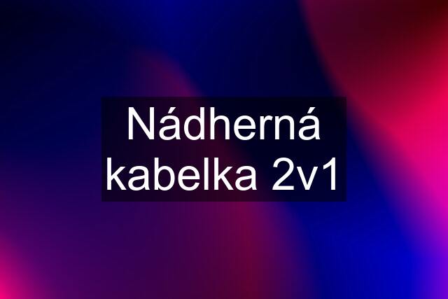 Nádherná kabelka 2v1