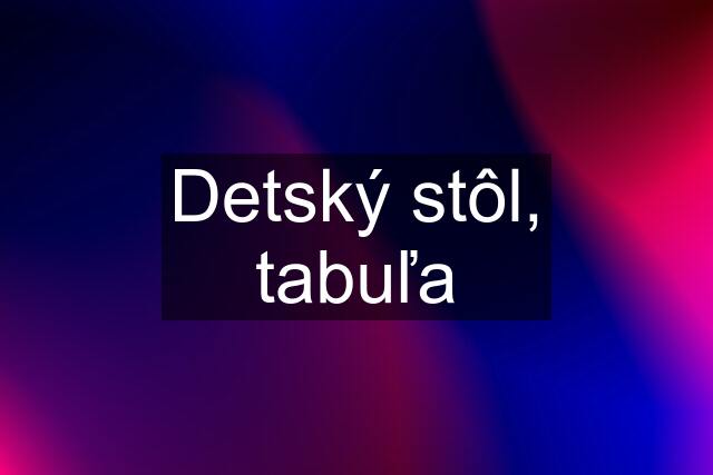 Detský stôl, tabuľa