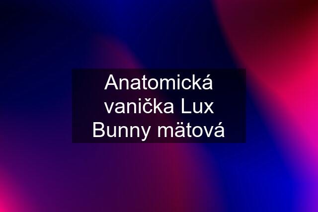 Anatomická vanička Lux Bunny mätová