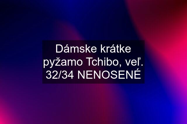 Dámske krátke pyžamo Tchibo, veľ. 32/34 NENOSENÉ