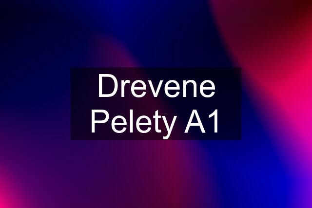 Drevene Pelety A1