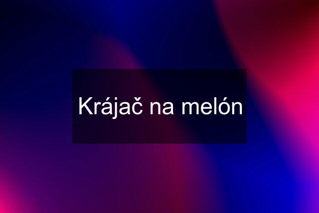 Krájač na melón