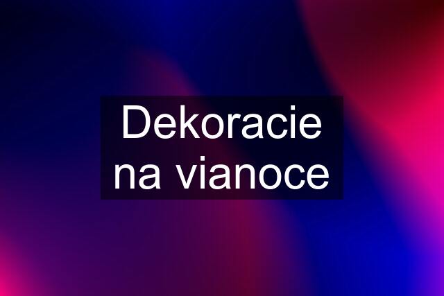 Dekoracie na vianoce