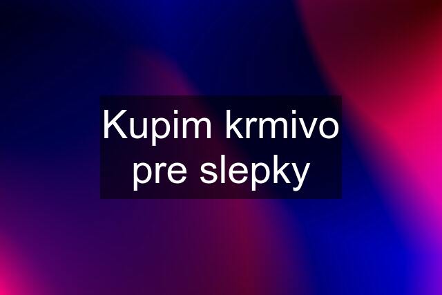 Kupim krmivo pre slepky