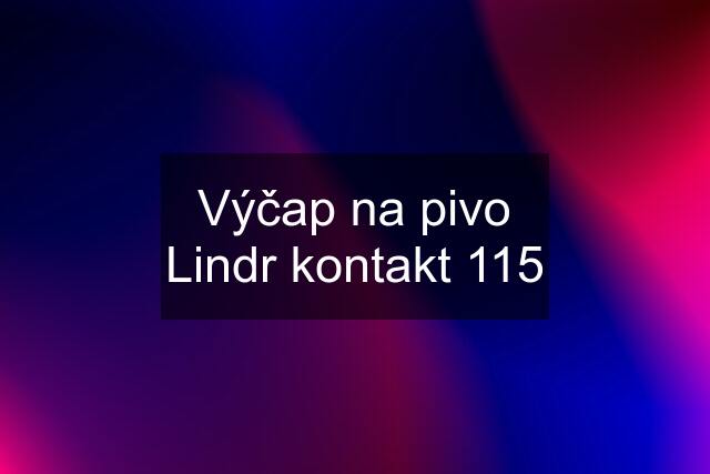 Výčap na pivo Lindr kontakt 115