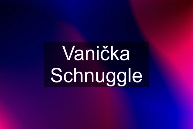 Vanička Schnuggle