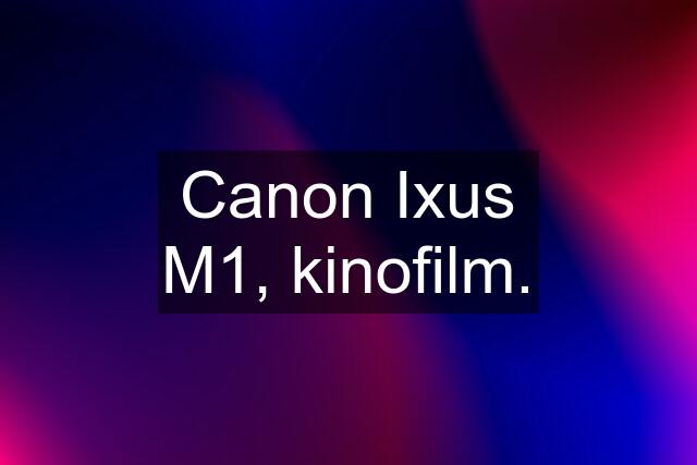 Canon Ixus M1, kinofilm.