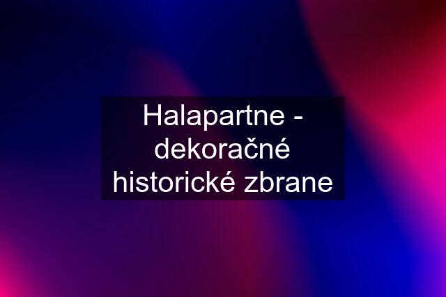 Halapartne - dekoračné historické zbrane