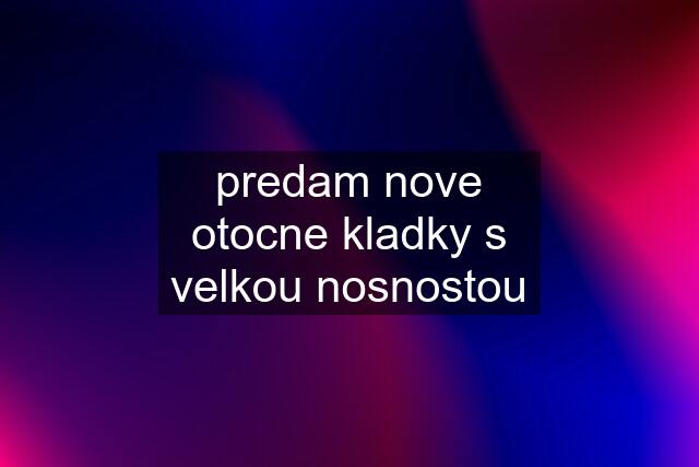 predam nove otocne kladky s velkou nosnostou