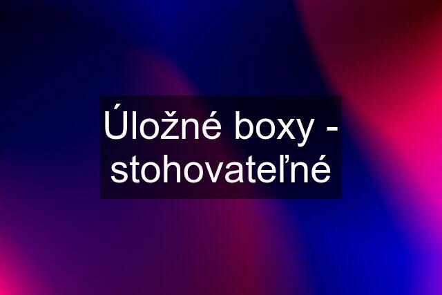 Úložné boxy - stohovateľné