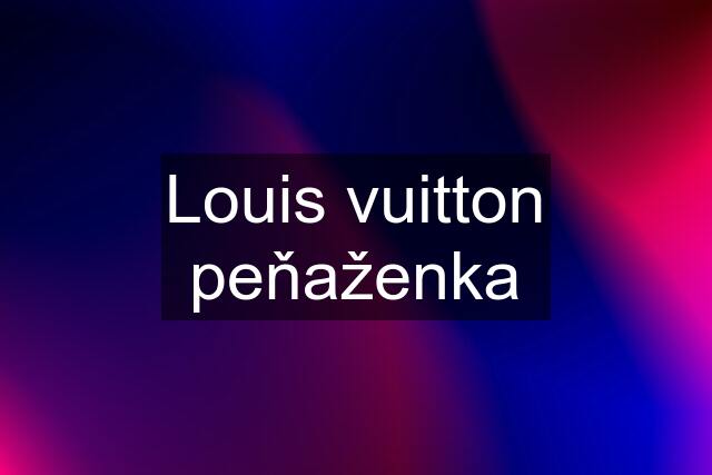 Louis vuitton peňaženka