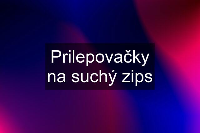 Prilepovačky na suchý zips