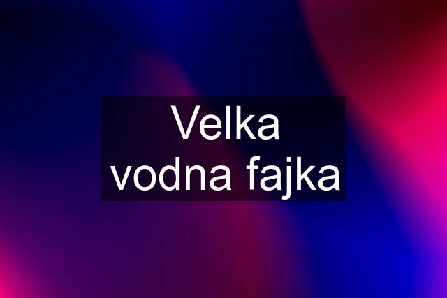 Velka vodna fajka