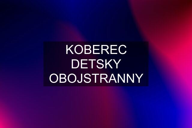 KOBEREC DETSKY OBOJSTRANNY