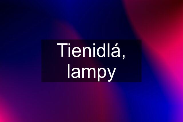 Tienidlá, lampy