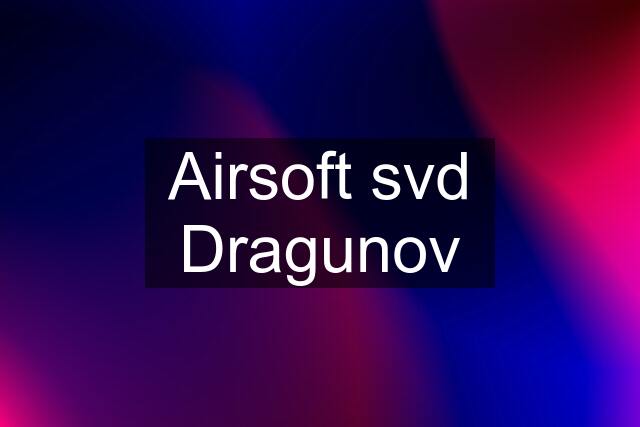 Airsoft svd Dragunov