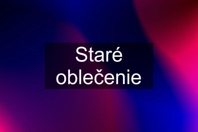 Staré oblečenie