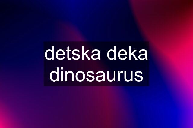 detska deka dinosaurus