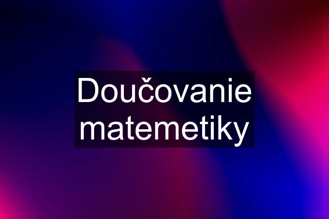 Doučovanie matemetiky