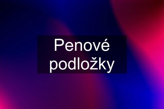 Penové podložky