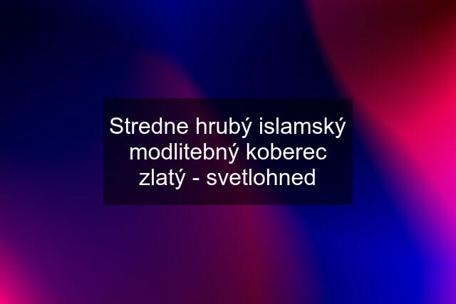 Stredne hrubý islamský modlitebný koberec zlatý - svetlohned