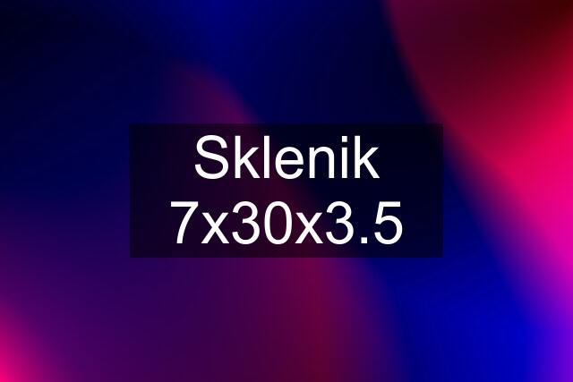 Sklenik 7x30x3.5