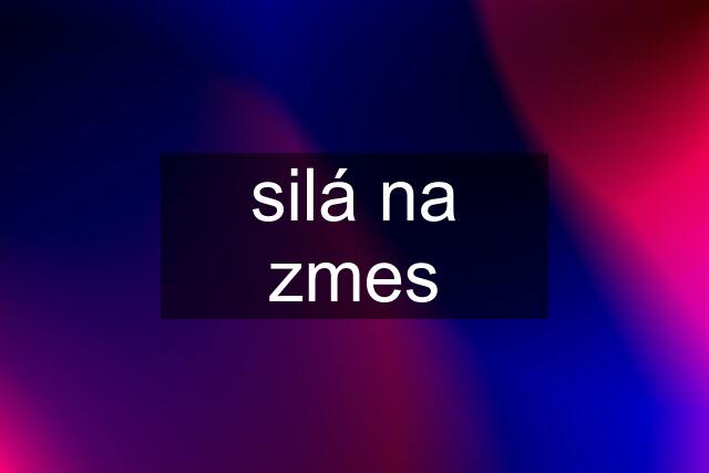 silá na zmes