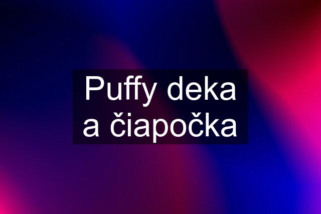 Puffy deka a čiapočka