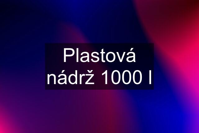 Plastová nádrž 1000 l