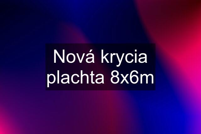 Nová krycia plachta 8x6m