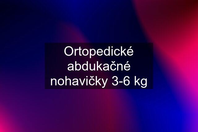 Ortopedické abdukačné nohavičky 3-6 kg