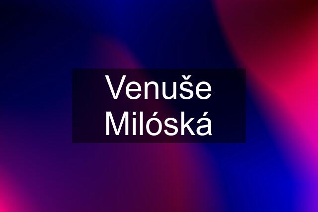 Venuše Milóská