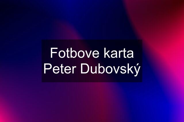 Fotbove karta Peter Dubovský