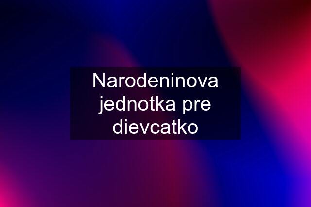 Narodeninova jednotka pre dievcatko