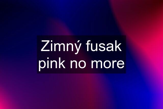 Zimný fusak pink no more