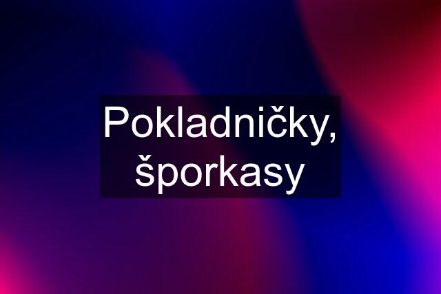 Pokladničky, šporkasy