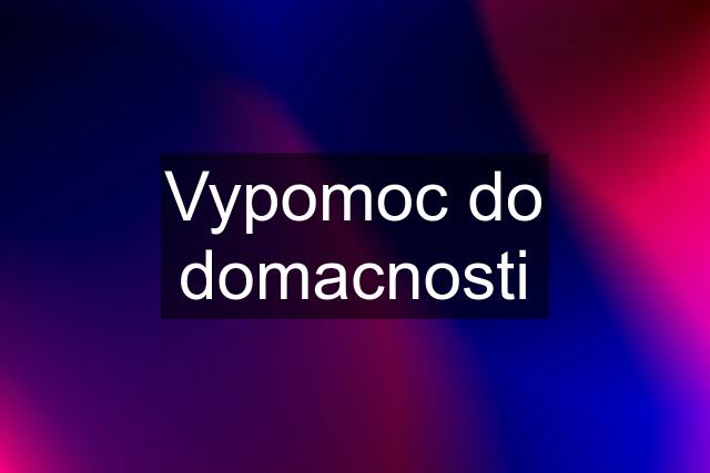 Vypomoc do domacnosti