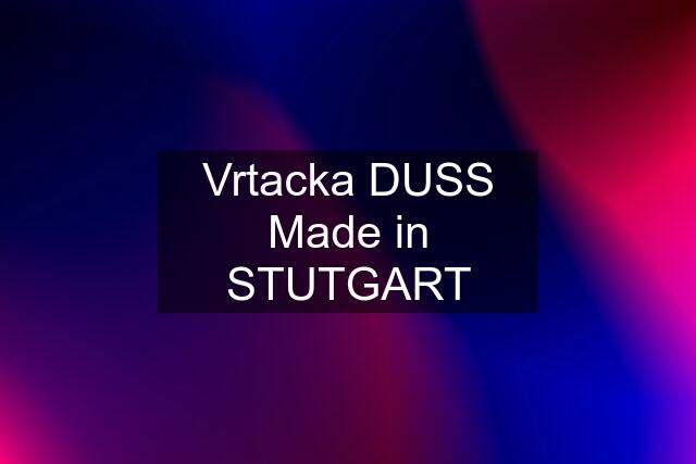 Vrtacka DUSS Made in STUTGART