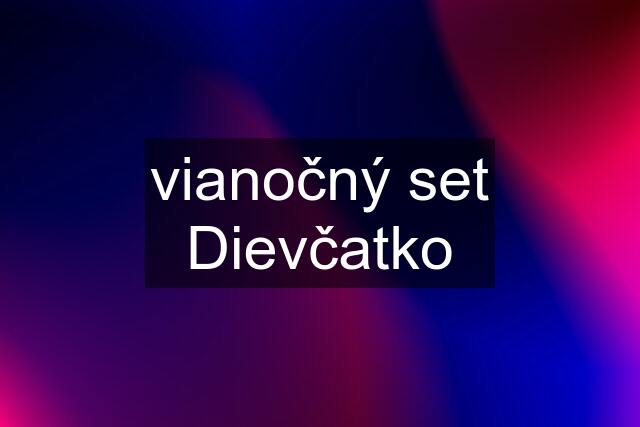 vianočný set "Dievčatko"