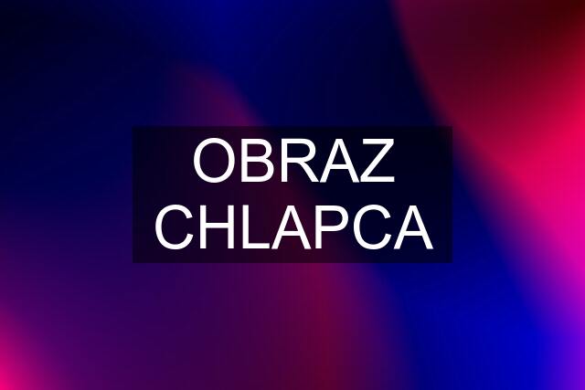 OBRAZ CHLAPCA