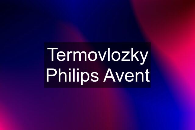 Termovlozky Philips Avent