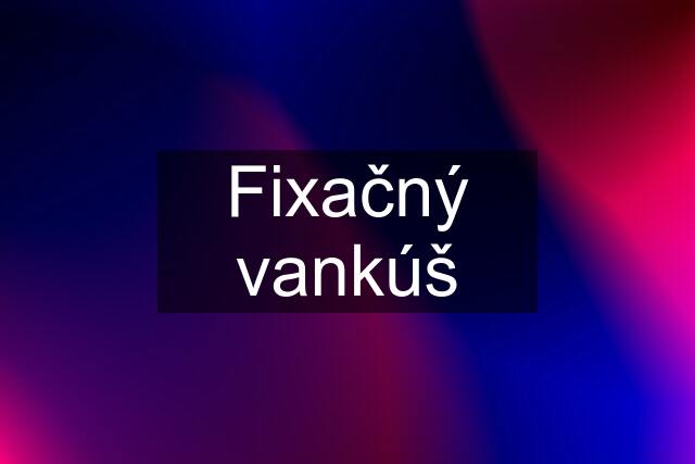 Fixačný vankúš