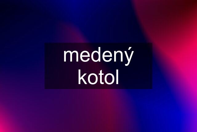 medený kotol