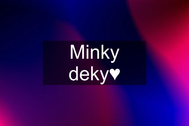 Minky deky♥️