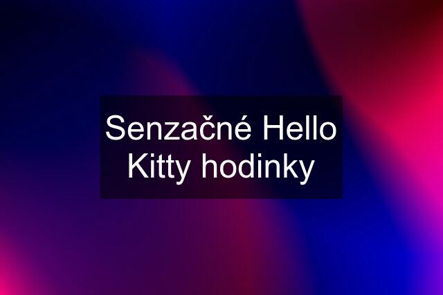 Senzačné Hello Kitty hodinky