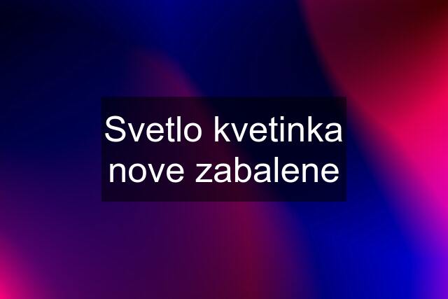 Svetlo kvetinka nove zabalene